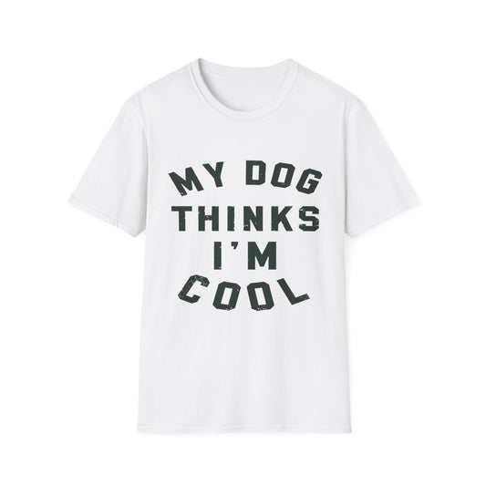 My Dog Thinks Im Cool t-shirt