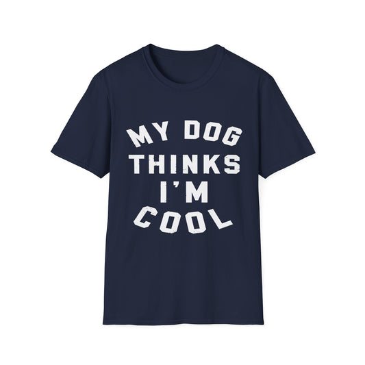 My Dog Thinks Im Cool wht t-shirt